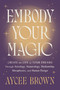Embody Your Magic (Create the Life of Your Dreams Through Astrology, Numerology, Mediumship, Metaphysics, and Human Design) by Aycee Brown, 9780063360327