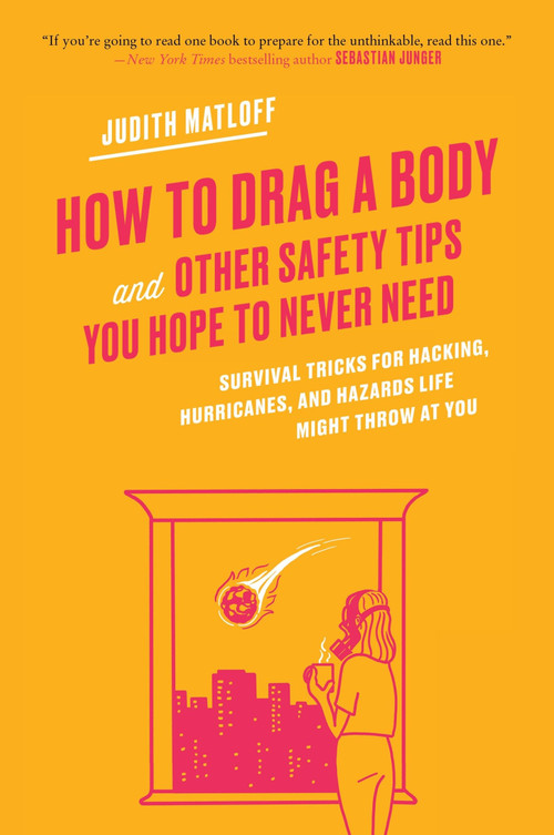 How to Drag a Body (Survival Tricks for Hacking, Hurricanes, and Hazards Life Might Throw at You) by Judith Matloff, 9780063479579