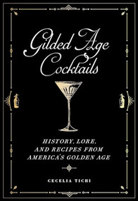 Gilded Age Cocktails (History, Lore, and Recipes from America's Golden Age) by Cecelia Tichi, 9781479805259