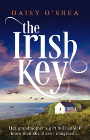 The Irish Key (An utterly heart-wrenching and gripping Irish novel filled with family secrets) by Daisy O'Shea, 9781836183617