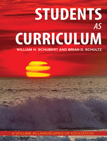 Students as Curriculum by William H. Schubert, Brian D. Schultz, 9798887308388