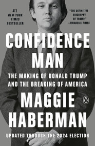 Confidence Man (The Making of Donald Trump and the Breaking of America) by Maggie Haberman, 9780593297360