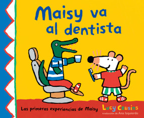 Maisy va al dentista ((Un primer viaje al dentista para niños, lleno de apoyo, descubrimientos y confianza)) (Spanish Edition) by Lucy Cousins, Lucy Cousins, 9781536247190