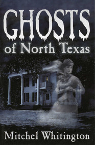 Ghosts of North Texas by Mitchel Whitington, 9781556229404