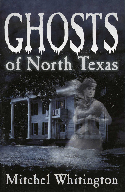 Ghosts of North Texas by Mitchel Whitington, 9781556229404