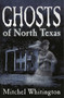 Ghosts of North Texas by Mitchel Whitington, 9781556229404