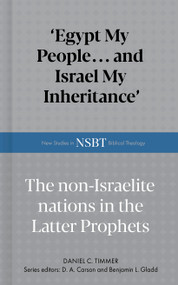 Egypt My People... and Israel My Inheritance (The Non-Israelite Nations In The Latter Prophets) by Daniel C. Timmer, D. A. Carson, Benjamin L. Gladd, 9798384530923