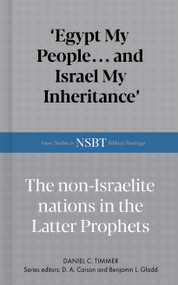 Egypt My People... and Israel My Inheritance (The Non-Israelite Nations In The Latter Prophets) by Daniel C. Timmer, D. A. Carson, Benjamin L. Gladd, 9798384530923