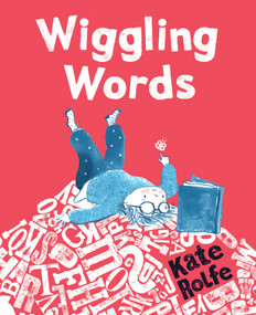 Wiggling Words: Loving Language with Dyslexia by Kate Rolfe, Kate Rolfe, 9781536244557