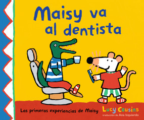Maisy va al dentista ((Un primer viaje al dentista para niños, lleno de apoyo, descubrimientos y confianza)) (Spanish Edition) - 9781536247206 by Lucy Cousins, Lucy Cousins, 9781536247206