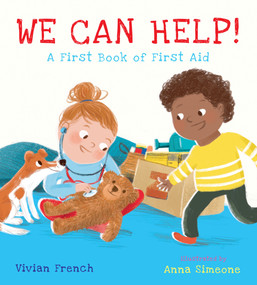 We Can Help!: A First Book of First Aid ((An Educational Picture Book That Explores Basic First Aid, Empathy, and Helping Others - For Kids Ages 3-7)) by Vivian French, Anna Simmeone, 9781536250114