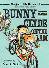 Bunny and Clyde On the Lam ((A Funny Middle Grade Chapter Book Full of Escapes, Mix-Ups, and Big Mistakes - For Kids Ages 5-8)) - 9781536240306 by Megan McDonald, Scott Nash, 9781536240306