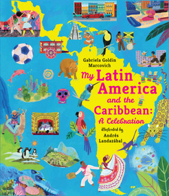 My Latin America and the Caribbean: A Celebration by Gabriela Goldin Marcovich, Andrés Landazábal, 9781536245059