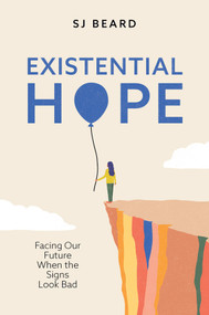 Existential Hope (Facing Our Future When the Signs Look Bad) by SJ Beard, 9781509563043