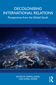 Decolonising International Relations (Perspectives from the Global South) by Nirmal Jindal, Kamal Kumar, 9781032985763