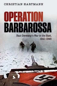 Operation Barbarossa (Nazi Germany's War in the East, 1941-1945) by Christian Hartmann, 9780198701705