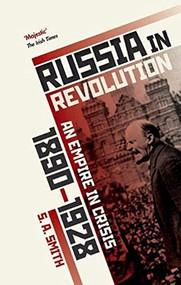Russia in Revolution (An Empire in Crisis, 1890 to 1928) by S. A. Smith, 9780198734833