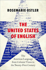 The United States of English (The American Language from Colonial Times to the Twenty-First Century) by Rosemarie Ostler, 9780197647295