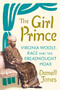 The Girl Prince (Virginia Woolf, Race and the Dreadnought Hoax) by Danell Jones, 9781805260066