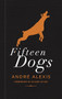 Fifteen Dogs (Tenth Anniversary Edition) by André Alexis, Eileen Myles, 9781552455166