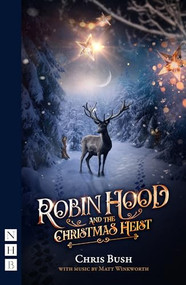 Robin Hood and the Christmas Heist by Chris Bush, Matt Winkworth, 9781839044151