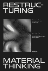 Restructuring Material Thinking (Material and Data in Architecture and Urban Scales) by Michael U. Hensel, Bob Geldermans, Define Sunguroğlu-Hensel, Milica Vujovic, Michael U. Hensel, 9783035626377