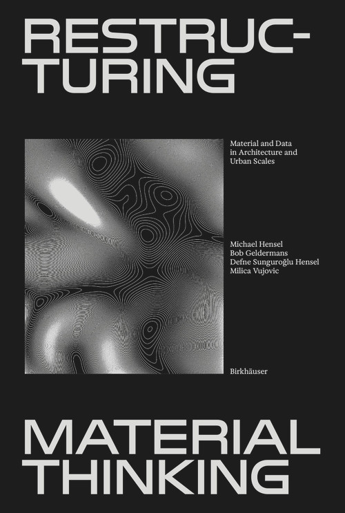 Restructuring Material Thinking (Material and Data in Architecture and Urban Scales) by Michael U. Hensel, Bob Geldermans, Define Sunguroğlu-Hensel, Milica Vujovic, Michael U. Hensel, 9783035626377