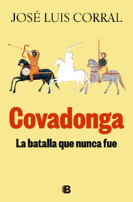 Covadonga. La batalla que nunca fue / Covadonga. The Battle That Never Was (Spanish Edition) by José Luis Corral, 9788466678346