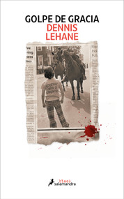 Golpe de gracia / Small Mercies (Spanish Edition) by Dennis Lehane, 9788419456359
