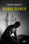Guarda silencio / Keep Quiet (Spanish Edition) by Lorena González, 9788401030895