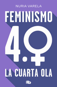 Feminismo 4.0. La cuarta ola / Feminism 4.0: The Fourth Wave (Spanish Edition) by Nuria Varela, 9788413148281