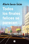 Todos los finales felices se parecen / All Happy Endings Are Alike (Spanish Edition) by Alberto García-Salido, 9788466678681