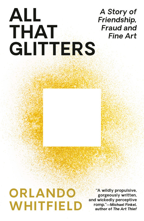 All That Glitters (A Story of Friendship, Fraud, and Fine Art) - 9780593467374 by Orlando Whitfield, 9780593467374