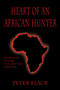 Heart of an African Hunter (Stories on the Big Five and Tiny Ten) by Peter Flack, 9781571571151
