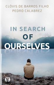 In Search of Ourselves (Exploring the Origins, Meaning, and Future of Human Existence) by Clovis De Baros Filho, Pedro Calabrez, 9781640956681