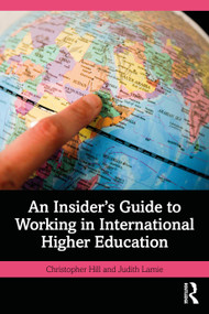 An Insider's Guide to Working in International Higher Education by Christopher Hill, Judith Lamie, 9781041093367