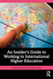 An Insider's Guide to Working in International Higher Education by Christopher Hill, Judith Lamie, 9781041093367