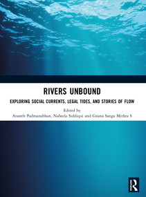 Rivers Unbound (Exploring Social Currents, Legal Tides, and Stories of Flow) by Ananth Padmanabhan, Nabeela Siddiqui, Gnana Sanga Mithra S, 9781041123484