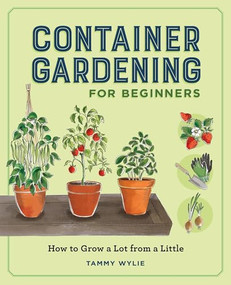 Container Gardening for Beginners (How to Grow a Lot from a Little) by Tammy Wylie, 9798897170340
