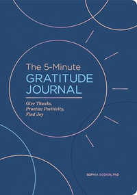 The 5-Minute Gratitude Journal (Deluxe Edition) (Give Thanks, Practice Positivity, Find Joy) by Sophia Godkin PhD, 9798886089271