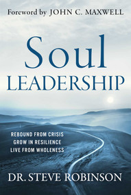 Soul Leadership (Rebound from Crisis, Grow in Resilience, Live from Wholeness) by Steve Robinson, 9798887100548