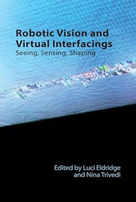 Robotic Vision and Virtual Interfacings (Seeing, Sensing, Shaping) by Luci Eldridge, Nina Trivedi, 9781399523431