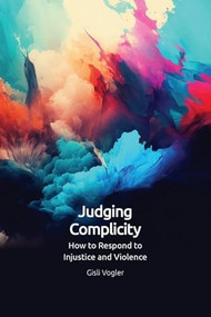 Judging Complicity (How to Respond to Injustice and Violence) by Gisli Vogler, 9781399522502