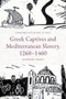 Greek Captives and Mediterranean Slavery, 1260-1460 by Alasdair C. Grant, 9781399523844