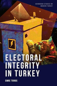 Electoral Integrity in Turkey by Emre Toros, 9781474492355