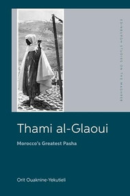 Thami al-Glaoui (Morocco's Greatest Pasha) by Orit Ouaknine-Yekutieli, 9781399520683