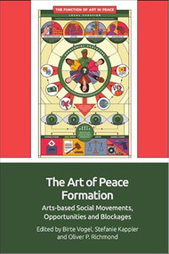 The Art of Peace Formation (Arts-based Social Movements, Opportunities and Blockages) by Birte Vogel, Stefanie Kappler, Oliver P. Richmond, 9781399519540