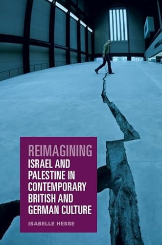 Reimagining Israel and Palestine in Contemporary British and German Culture by Isabelle Hesse, 9781399523684