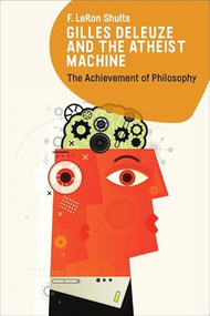 Gilles Deleuze and the Atheist Machine (The Achievement of Philosophy) by F. LeRon Shults, 9781399529600