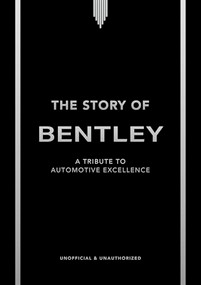 The Story of Bentley (A tribute to automotive excellence) by Stuart Codling, 9781035435050